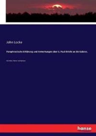 Paraphrastische Erklärung und Anmerkungen über S. Pauli Briefe an die Galater,