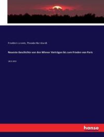 Neueste Geschichte von den Wiener Verträgen bis zum Frieden von Paris