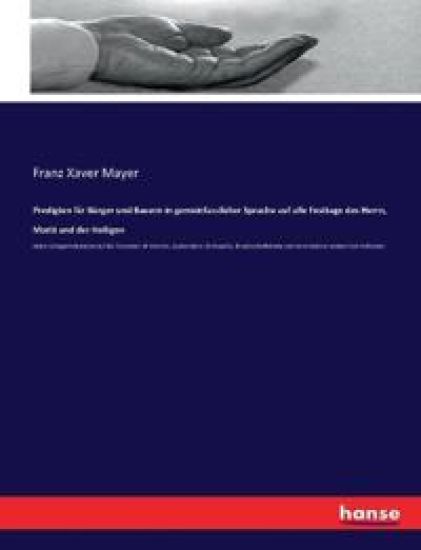 Predigten für Bürger und Bauern in gemeinfasslicher Sprache auf alle Festtage des Herrn, Mariä und der Heiligen