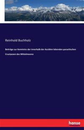 Beiträge zur Kenntniss der innerhalb der Ascidien lebenden parasitischen Crustaceen des Mittelmeeres