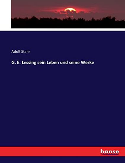 G. E. Lessing sein Leben und seine Werke