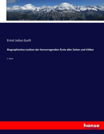 Biographisches Lexikon der hervorragenden Ärzte aller Zeiten und Völker