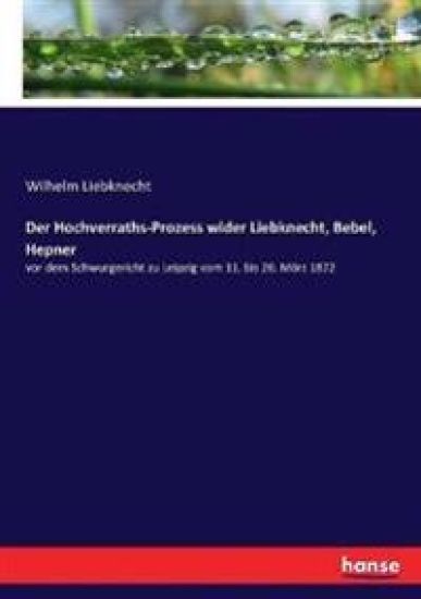 Der Hochverraths-Prozess wider Liebknecht, Bebel, Hepner