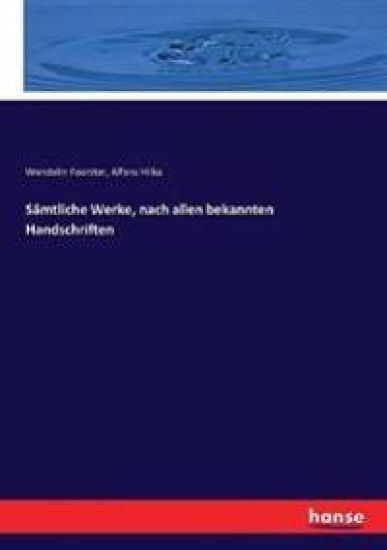Sämtliche Werke, nach allen bekannten Handschriften
