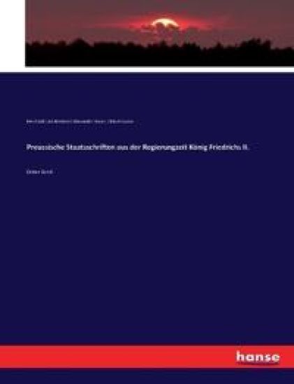 Preussische Staatsschriften aus der Regierungzeit König Friedrichs II.