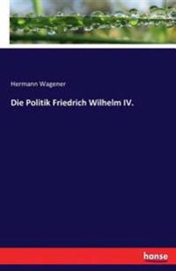 Die Politik Friedrich Wilhelm IV.