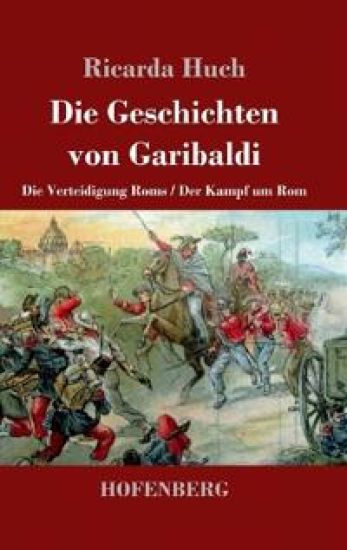Die Geschichten von Garibaldi: Die Verteidigung Roms / Der Kampf um Rom