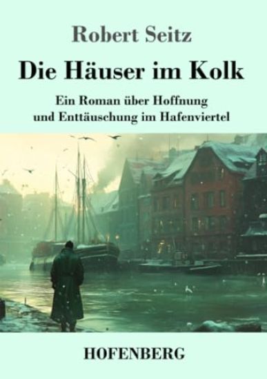 Die Häuser im Kolk: Ein Roman über Hoffnung und Enttäuschung im Hafenviertel