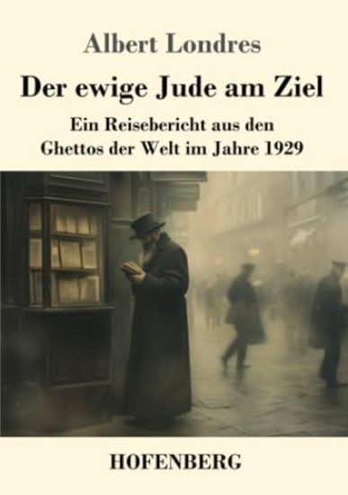 Der ewige Jude am Ziel: Ein Reisebericht aus den Ghettos der Welt im Jahre 1929