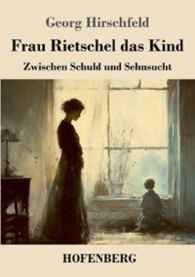 Frau Rietschel das Kind: Zwischen Schuld und Sehnsucht