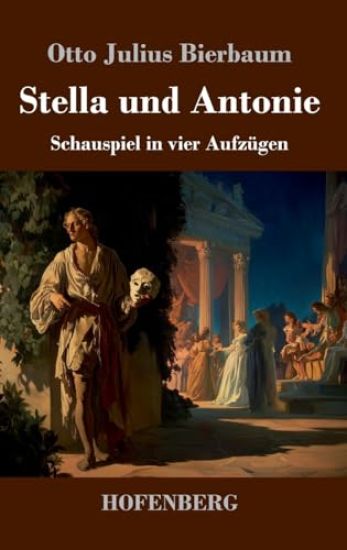 Stella und Antonie: Schauspiel in vier Aufzügen