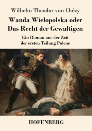 Wanda Wielopolska oder Das Recht der Gewaltigen: Ein Roman aus der Zeit der ersten Teilung Polens