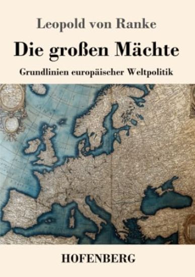 Die großen Mächte: Grundlinien europäischer Weltpolitik