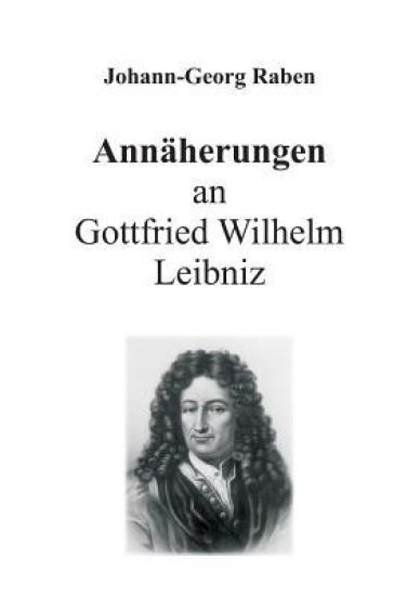 Annäherungen an Gottfried Wilhelm Leibniz