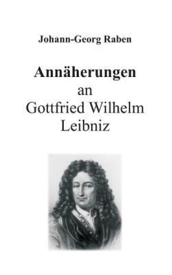 Annäherungen an Gottfried Wilhelm Leibniz