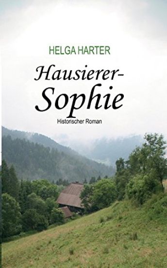 Hausierer-Sophie: Armut, Ungerechtigkeit, Vorurteile und eine Frau, die nicht aufgibt
