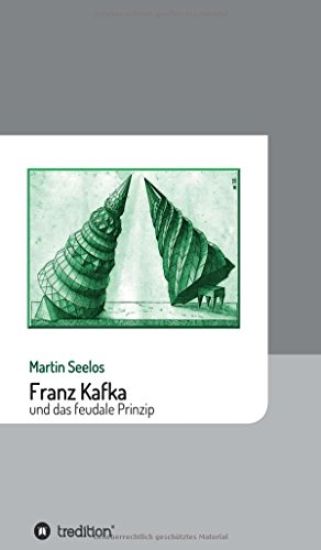 Franz Kafka Und Das Feudale Prinzip