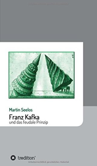 Franz Kafka Und Das Feudale Prinzip