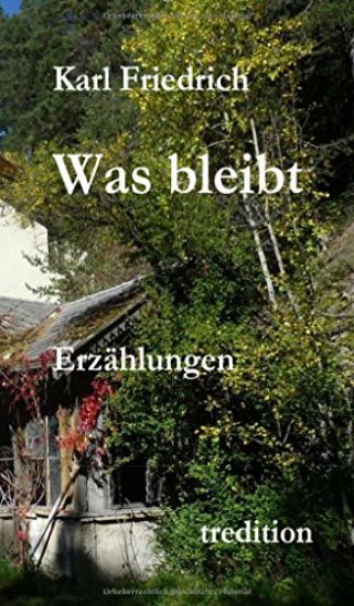 Was bleibt: Erzählungen