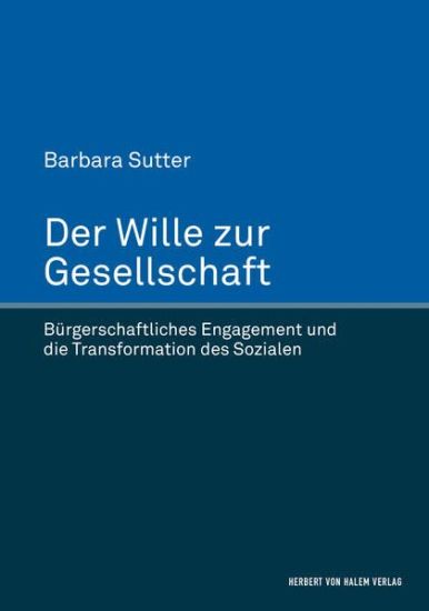 Der Wille zur Gesellschaft. Bürgerschaftliches Engagement und die Transformation des Sozialen