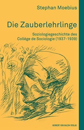 Die Zauberlehrlinge. Soziologiegeschichte des Collège de Sociologie (1937-1939)