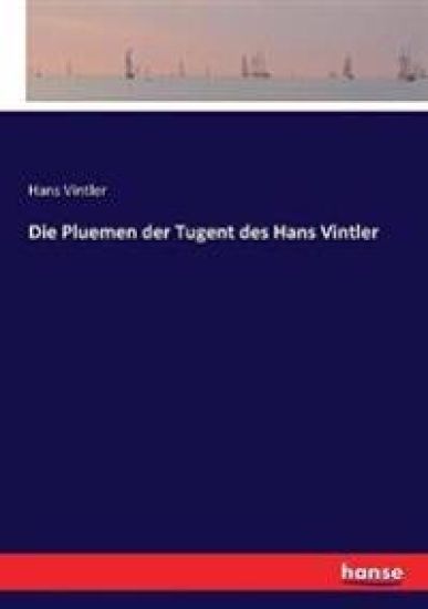 Die Pluemen der Tugent des Hans Vintler