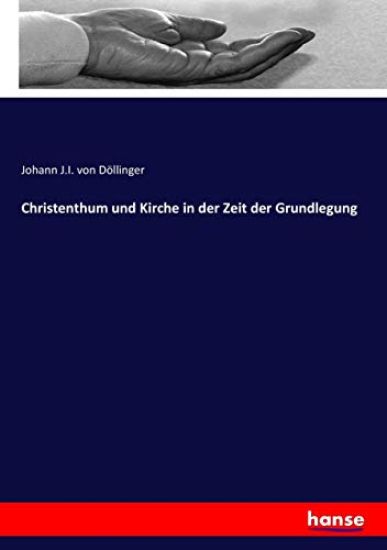 Christenthum und Kirche in der Zeit der Grundlegung