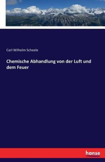 Chemische Abhandlung von der Luft und dem Feuer