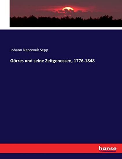 Görres und seine Zeitgenossen, 1776-1848