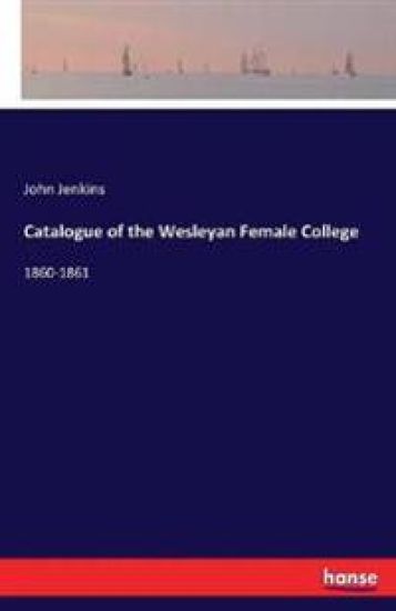 Catalogue of the Wesleyan Female College