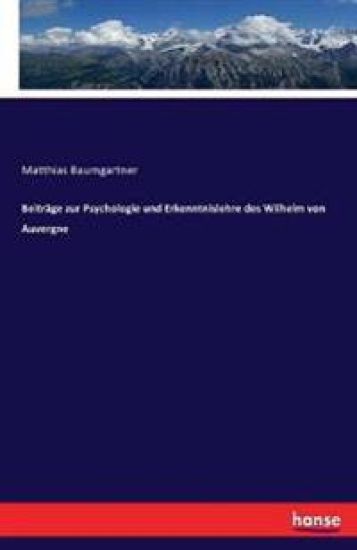 Beiträge zur Psychologie und Erkenntnislehre des Wilhelm von Auvergne