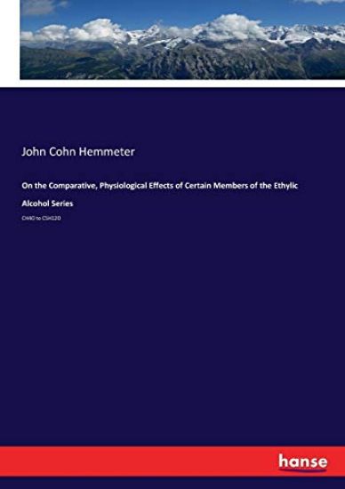 On the Comparative, Physiological Effects of Certain Members of the Ethylic Alcohol Series