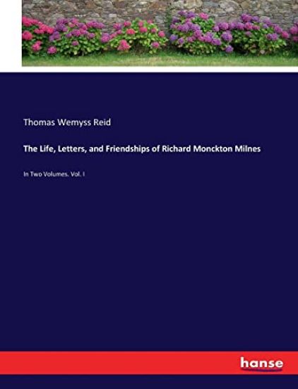 The Life, Letters, and Friendships of Richard Monckton Milnes