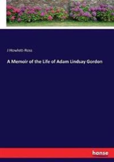 A Memoir of the Life of Adam Lindsay Gordon