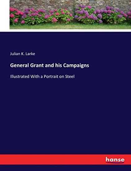 General Grant and his Campaigns