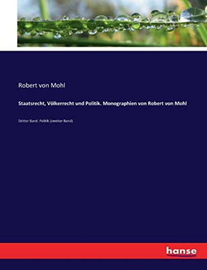 Staatsrecht, Völkerrecht und Politik. Monographien von Robert von Mohl