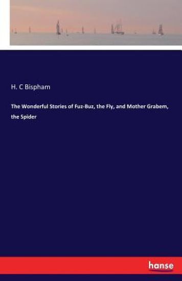 The Wonderful Stories of Fuz-Buz, the Fly, and Mother Grabem, the Spider