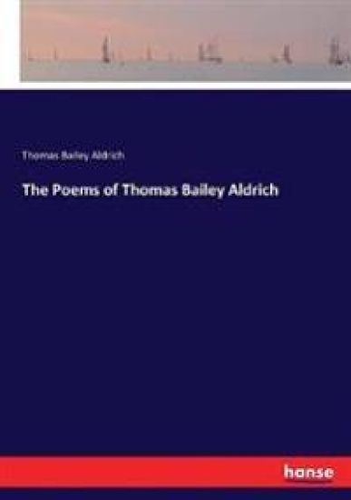 The Poems of Thomas Bailey Aldrich