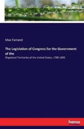 The Legislation of Congress for the Government of the