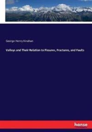 Valleys and Their Relation to Fissures, Fractures, and Faults