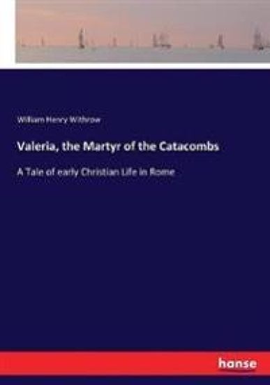 Valeria, the Martyr of the Catacombs