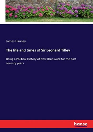 The life and times of Sir Leonard Tilley