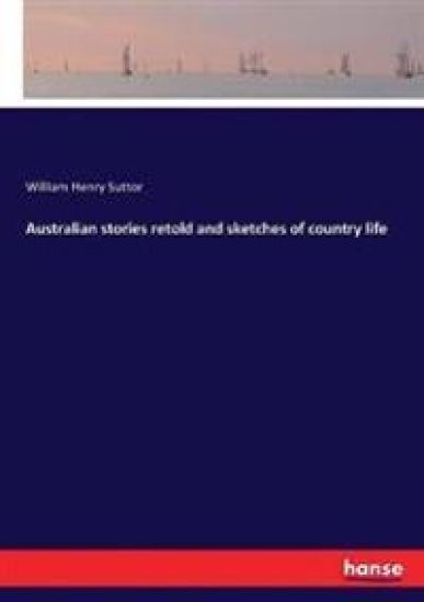 Australian stories retold and sketches of country life