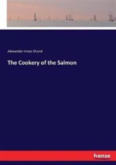 The Cookery of the Salmon