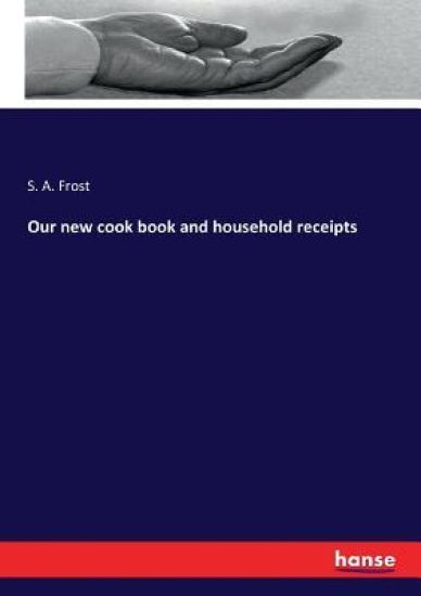 Our new cook book and household receipts