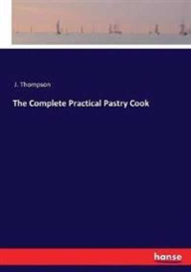 The Complete Practical Pastry Cook