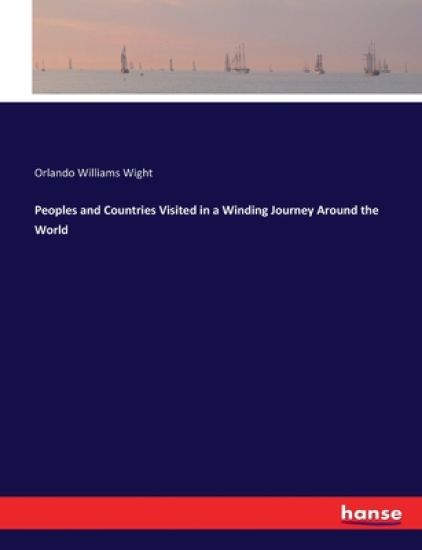 Peoples and Countries Visited in a Winding Journey Around the World