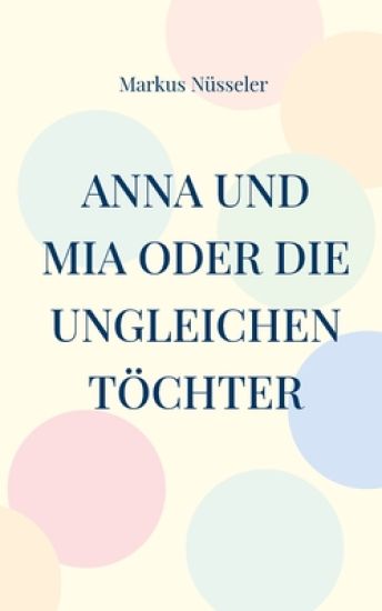 Anna und Mia oder die ungleichen Töchter