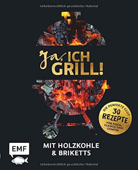 Ja, ich grill! - Mit Holzkohle und Briketts