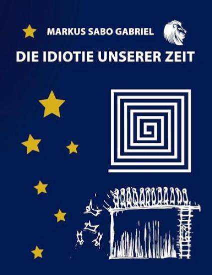 Die Idiotie unserer Zeit